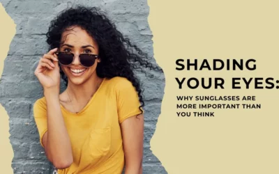 Shading Your Eyes Why Sunglasses Are More Important Than You Think - Global Eye Hospital