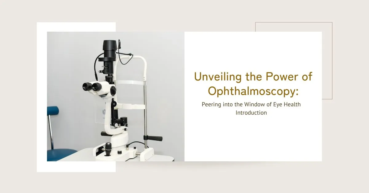 Unveiling the Power of Ophthalmoscopy Peering into the Window of Eye