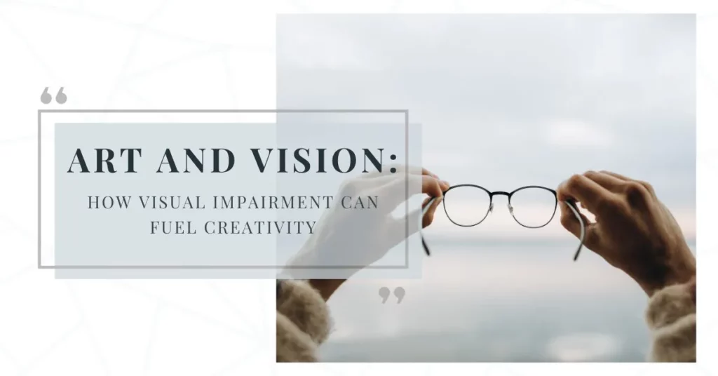 Art and Vision How Visual Impairment Can Fuel Creativity - Global Eye Hospital