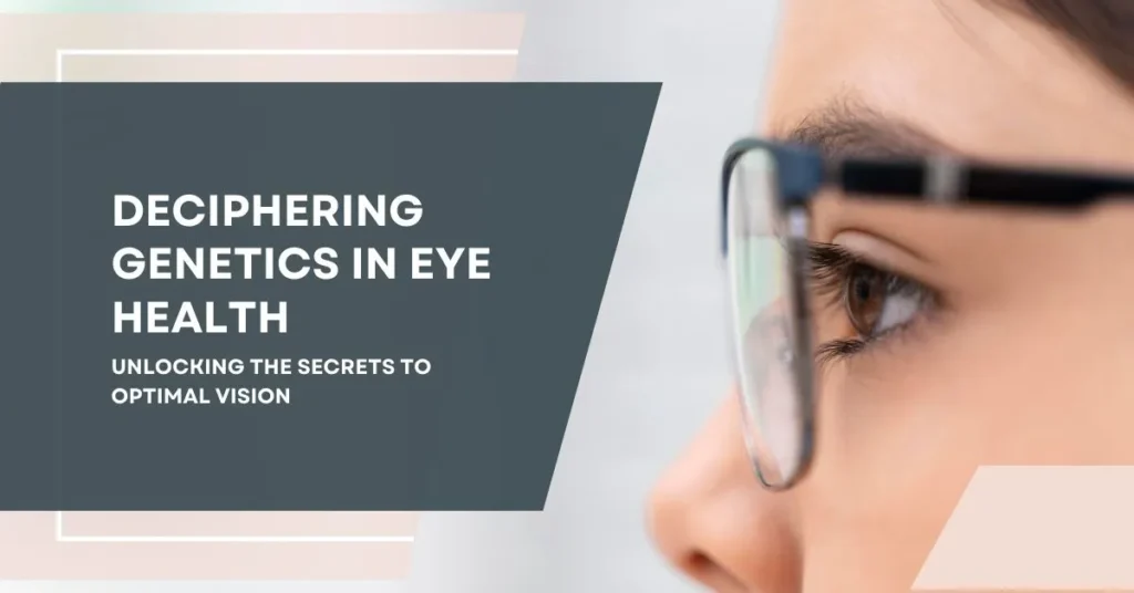 Deciphering Genetics in Eye Health Unlocking the Secrets to Optimal Vision - Global Eye Hospital