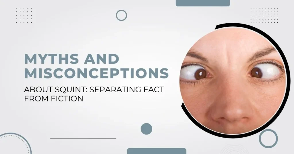 Myths and Misconceptions About Squint Separating Fact from Fiction - Global Eye Hospital