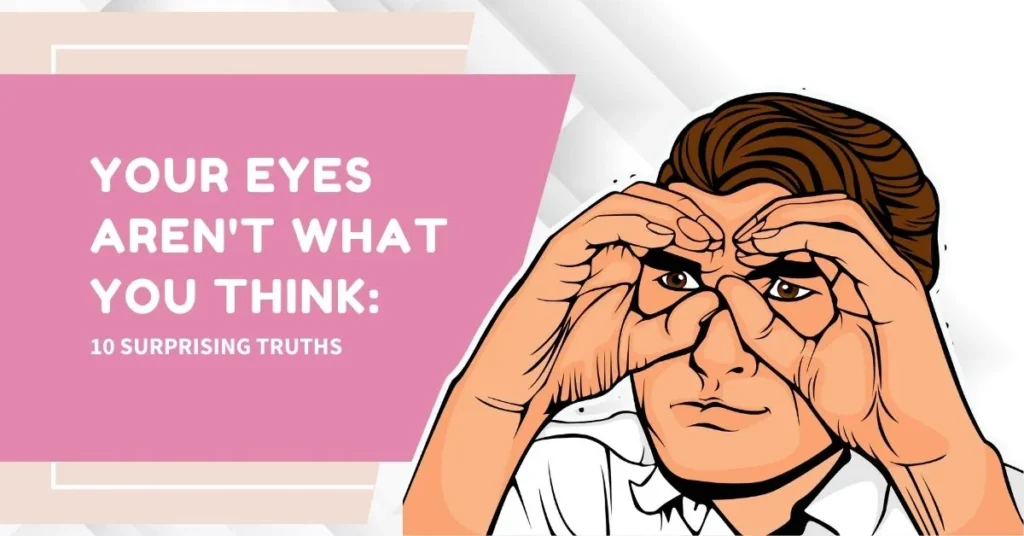 Your Eyes Aren't What You Think 10 Surprising Truths - Global Eye Hospital